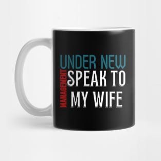 Under New Management speak to my wife, New Husband Mug